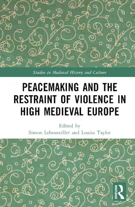 Lebouteiller / Taylor |  Peacemaking and the Restraint of Violence in High Medieval Europe | Buch |  Sack Fachmedien