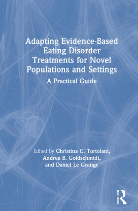 Tortolani / Goldschmidt / Le Grange | Adapting Evidence-Based Eating Disorder Treatments for Novel Populations and Settings | Buch | 978-0-367-14272-8 | sack.de
