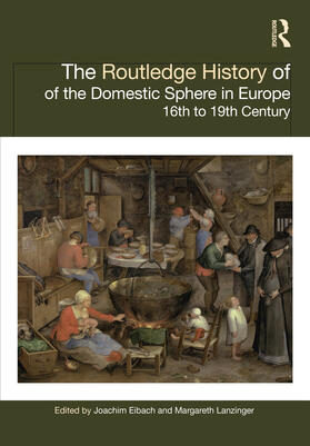 Eibach / Lanzinger |  The Routledge History of the Domestic Sphere in Europe | Buch |  Sack Fachmedien