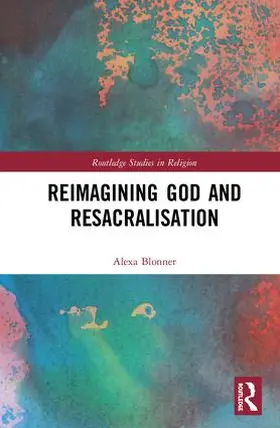 Blonner |  Reimagining God and Resacralisation | Buch |  Sack Fachmedien