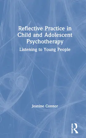 Connor |  Reflective Practice in Child and Adolescent Psychotherapy | Buch |  Sack Fachmedien
