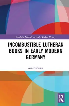 Shamir |  Incombustible Lutheran Books in Early Modern Germany | Buch |  Sack Fachmedien
