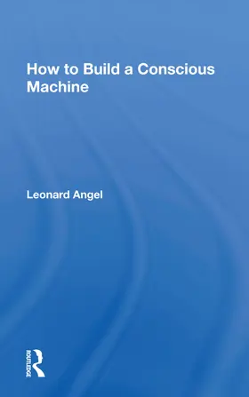 Angel | How to Build a Conscious Machine | Buch | 978-0-367-15326-7 | www.sack.de
