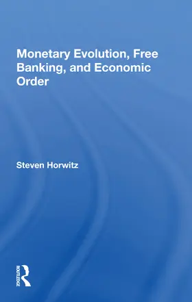 Horwitz |  Monetary Evolution, Free Banking, And Economic Order | Buch |  Sack Fachmedien