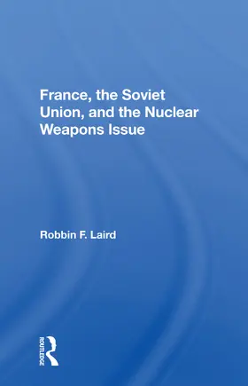 Laird |  France, the Soviet Union, and the Nuclear Weapons Issue | Buch |  Sack Fachmedien