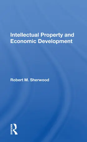 Sherwood | Intellectual Property And Economic Development | Buch | 978-0-367-16554-3 | www.sack.de