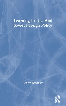 Breslauer |  Learning in U.S. and Soviet Foreign Policy | Buch |  Sack Fachmedien