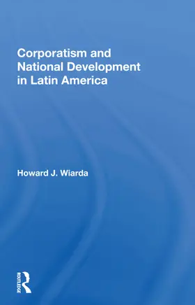 Wiarda |  Corporatism and National Development in Latin America | Buch |  Sack Fachmedien
