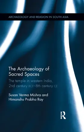 Verma Mishra / Ray |  The Archaeology of Sacred Spaces | Buch |  Sack Fachmedien