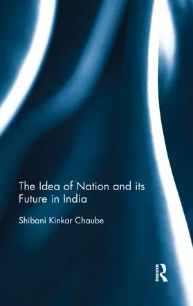 Chaube | The Idea of Nation and its Future in India | Buch | 978-0-367-17742-3 | www.sack.de