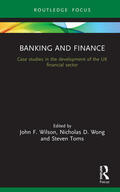 Wilson / Toms / Wong |  Banking and Finance: Case Studies in the Development of the UK Financial Sector | Buch |  Sack Fachmedien