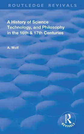 Wolf |  A History of Science Technology and Philosophy in the 16 and 17th Centuries | Buch |  Sack Fachmedien