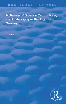 Wolf |  A History of Science Technology and Philosophy in the 18th Century | Buch |  Sack Fachmedien