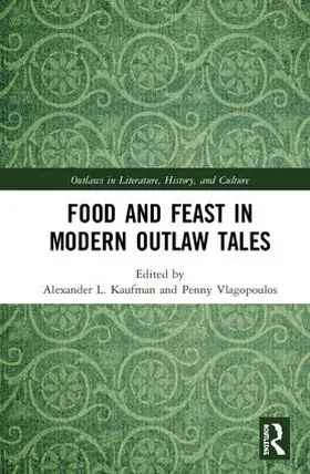 Kaufman / Vlagopoulos |  Food and Feast in Modern Outlaw Tales | Buch |  Sack Fachmedien