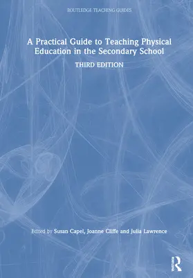 Capel / Cliffe / Lawrence |  A Practical Guide to Teaching Physical Education in the Secondary School | Buch |  Sack Fachmedien