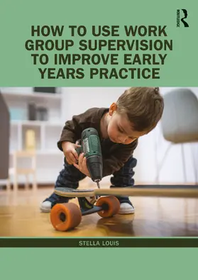 Louis |  How to Use Work Group Supervision to Improve Early Years Practice | Buch |  Sack Fachmedien