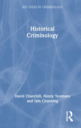 Churchill / Yeomans / Channing |  Historical Criminology | Buch |  Sack Fachmedien