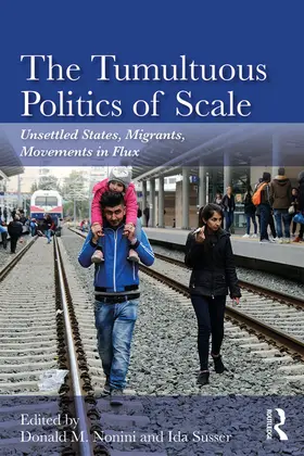 Nonini / Susser |  The Tumultuous Politics of Scale: Unsettled States, Migrants, Movements in Flux | Buch |  Sack Fachmedien