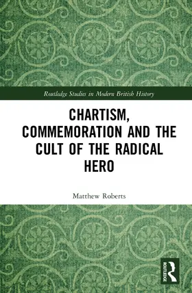 Roberts |  Chartism, Commemoration and the Cult of the Radical Hero | Buch |  Sack Fachmedien