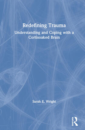 Wright | Redefining Trauma: Understanding and Coping with a Cortisoaked Brain | Buch | 978-0-367-18764-4 | sack.de