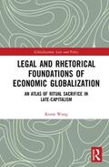 Wang |  Legal and Rhetorical Foundations of Economic Globalization | Buch |  Sack Fachmedien