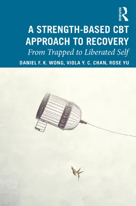 Wong / Yu / Chan |  A Strength-Based Cognitive Behaviour Therapy Approach to Recovery | Buch |  Sack Fachmedien