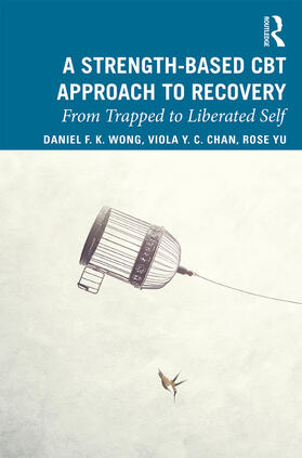 Wong / Yu / Chan | A Strength-Based Cognitive Behaviour Therapy Approach to Recovery | Buch | 978-0-367-19092-7 | sack.de