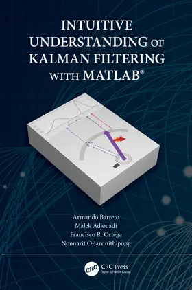 Barreto / Adjouadi / Ortega |  Intuitive Understanding of Kalman Filtering with MATLAB® | Buch |  Sack Fachmedien