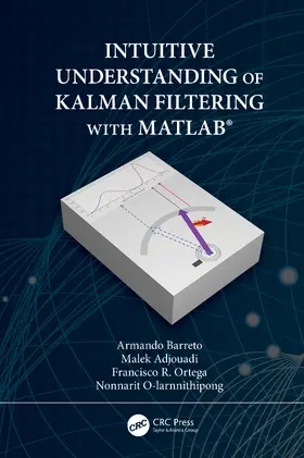 Barreto / Adjouadi / Ortega |  Intuitive Understanding of Kalman Filtering with MATLAB® | Buch |  Sack Fachmedien