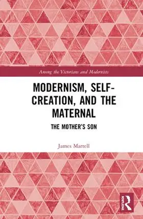 Martell |  Modernism, Self-Creation, and the Maternal | Buch |  Sack Fachmedien