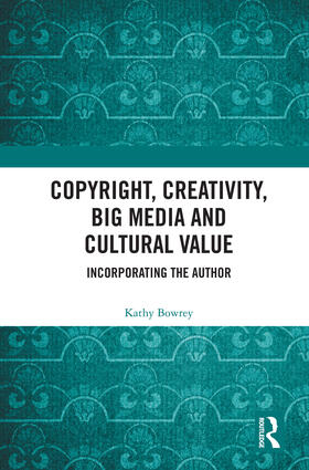 Bowrey |  Copyright, Creativity, Big Media and Cultural Value | Buch |  Sack Fachmedien
