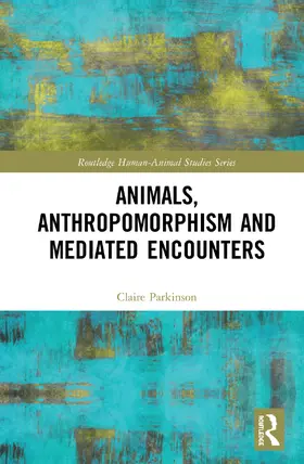 Parkinson |  Animals, Anthropomorphism and Mediated Encounters | Buch |  Sack Fachmedien