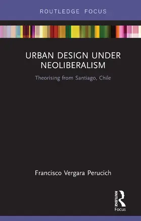 Vergara Perucich |  Urban Design Under Neoliberalism | Buch |  Sack Fachmedien