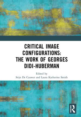 Smith / De Cauwer |  Critical Image Configurations: The Work of Georges Didi-Huberman | Buch |  Sack Fachmedien