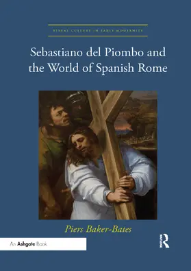 Baker-Bates |  Sebastiano del Piombo and the World of Spanish Rome | Buch |  Sack Fachmedien