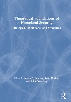 Ramsay / Cozine / Comiskey | Theoretical Foundations of Homeland Security | Buch | 978-0-367-20169-2 | sack.de