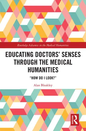 Bleakley |  Educating Doctors' Senses Through the Medical Humanities | Buch |  Sack Fachmedien