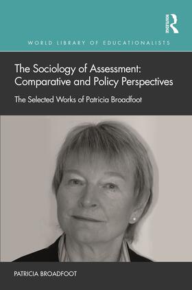 Broadfoot |  The Sociology of Assessment: Comparative and Policy Perspectives: The Selected Works of Patricia Broadfoot | Buch |  Sack Fachmedien