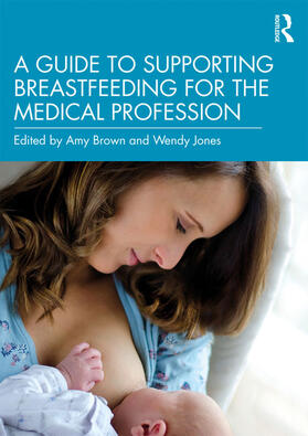 Brown / Jones | A Guide to Supporting Breastfeeding for the Medical Profession | Buch | sack.de