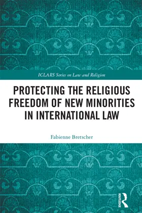 Bretscher |  Protecting the Religious Freedom of New Minorities in International Law | Buch |  Sack Fachmedien