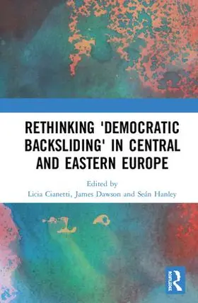 Cianetti / Dawson / Hanley | Rethinking 'Democratic Backsliding' in Central and Eastern Europe | Buch | 978-0-367-21000-7 | sack.de