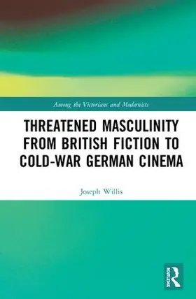 Willis |  Threatened Masculinity from British Fiction to Cold War German Cinema | Buch |  Sack Fachmedien