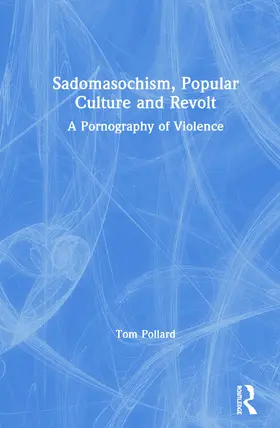 Pollard |  Sadomasochism, Popular Culture and Revolt | Buch |  Sack Fachmedien
