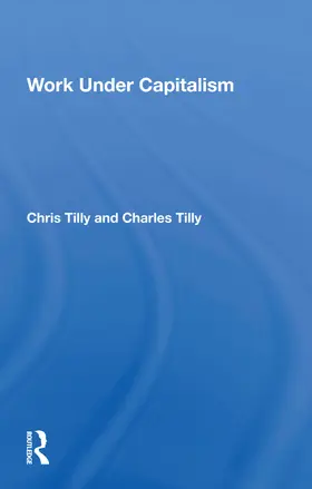 Tilly |  Work Under Capitalism | Buch |  Sack Fachmedien
