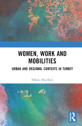 Akyelken |  Women, Work and Mobilities | Buch |  Sack Fachmedien