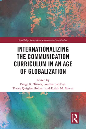 Turner / Bardhan / Quigley Holden |  Internationalizing the Communication Curriculum in an Age of Globalization | Buch |  Sack Fachmedien