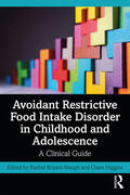 Higgins / Bryant-Waugh |  Avoidant Restrictive Food Intake Disorder in Childhood and Adolescence | Buch |  Sack Fachmedien