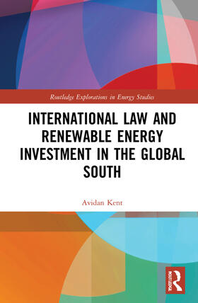 Kent | International Law and Renewable Energy Investment in the Global South | Buch | 978-0-367-22858-3 | sack.de