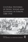 Gibson / Biddle |  Cultural Histories of Noise, Sound and Listening in Europe, 1300-1918 | Buch |  Sack Fachmedien