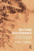 Ludwig |  Beyond Sustainable: Architecture's Evolving Environments of Habitation | Buch |  Sack Fachmedien